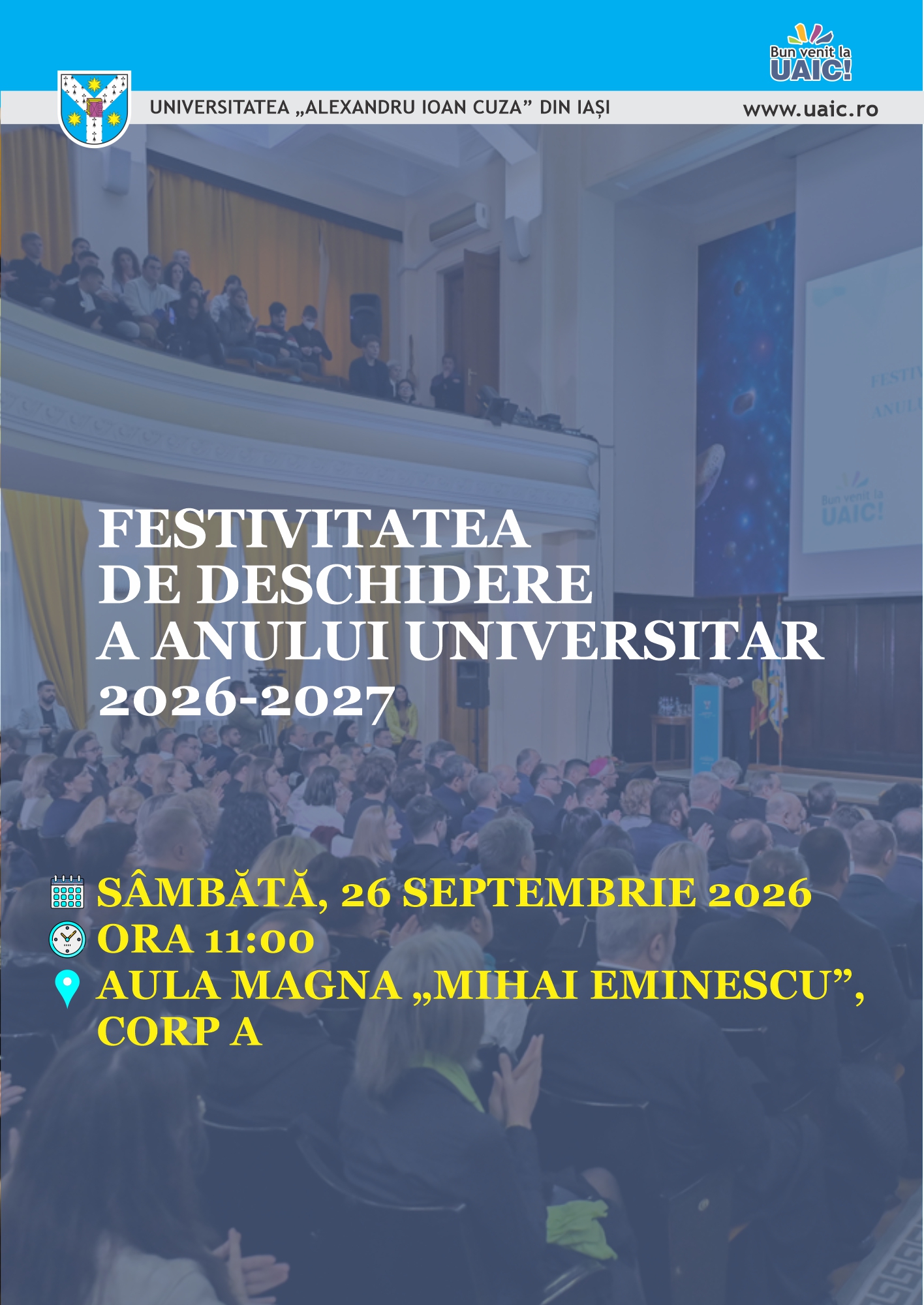 Festivitatea de deschidere a anului universitar 2026–2027 la Universitatea „Alexandru Ioan Cuza” din Iași va avea loc sâmbătă, 26 septembrie 2026, ora 11:00, în Aula Magna „Mihai Eminescu” (Corp A).
